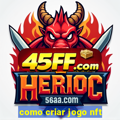 como criar jogo nft